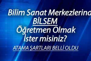 BİLSEM’ de Öğretmen Olmanın Yolu Açıldı! Atama Yapılacak Branşlar