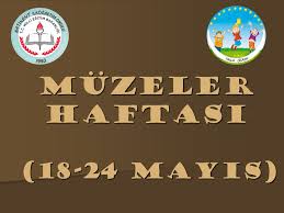 Belirli Günler ve Haftalar ( Müzeler Haftası 18-24 MAYIS)