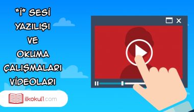 “i” sesinin Yazılışı ve Okuma Çalışması Videoları