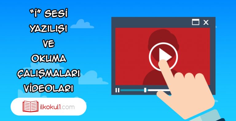 “i” sesinin Yazılışı ve Okuma Çalışması Videoları