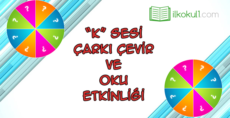 “K” Sesi Çarkı Çevir ve Oku Etkinliği