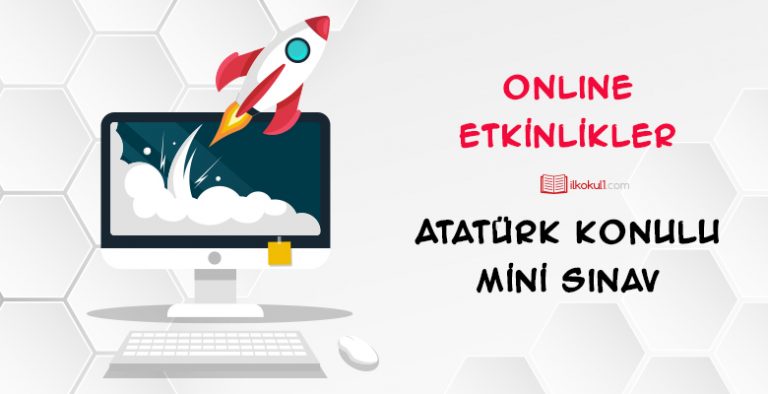 Atatürk Konulu Online Mini Sınav Atatürk Konulu Online Mini Sınav