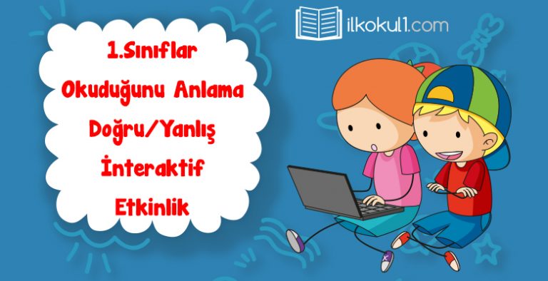 1. Sınıf Okuduğunu Anlama -Doğru/Yanlış Etkinliği-