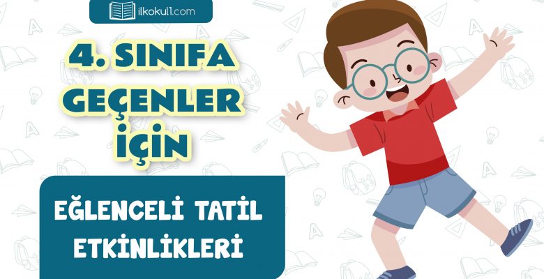 4. Sınıfa Geçenler İçin Tatil Etkinlikleri -Hafta 1-