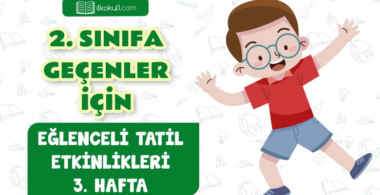 2. Sınıfa Geçenler İçin Tatil Etkinlikleri -Hafta 3-