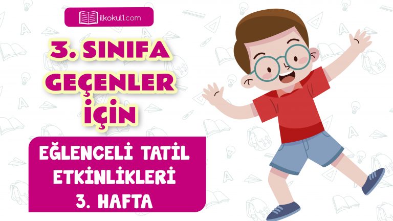 3. Sınıfa Geçenler İçin Tatil Etkinlikleri -Hafta 3- 3. Sınıfa Geçenler İçin Tatil Etkinlikleri -Hafta 3-