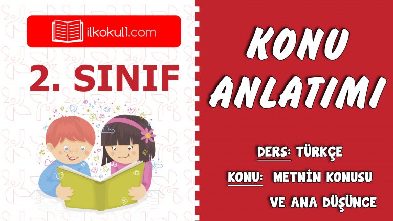 2. Sınıf Türkçe Metnin Konusu Ve Ana Düşünce Bulma Konu Anlatımı 2. Sınıf Türkçe Metnin Konusu Ve Ana Düşünce Bulma Konu Anlatımı