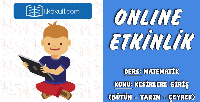 3. SINIF MATEMATİK KESİRLERE GİRİŞ (BÜTÜN – YARIM – ÇEYREK)